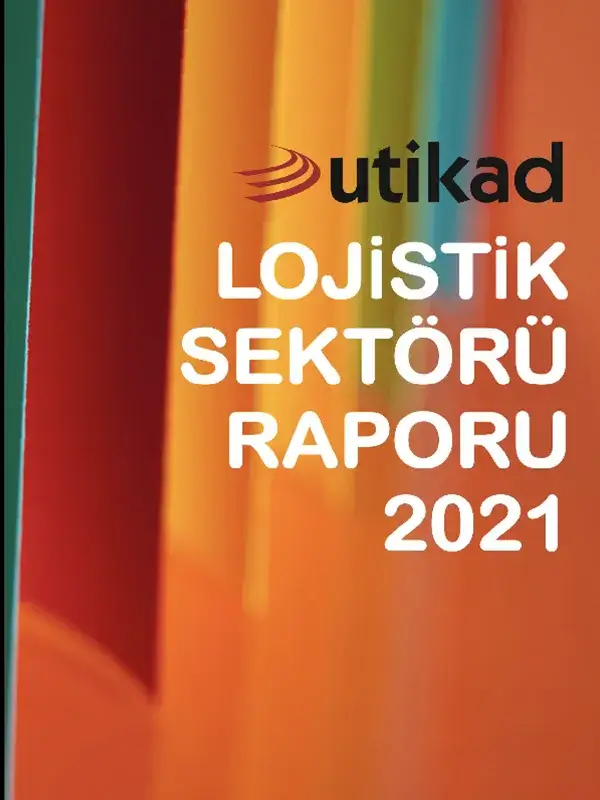 Utikad Lojistik Sektörü Raporu 2021